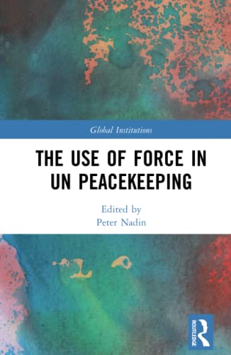 The Use of Force in UN Peacekeeping [Hardcover]