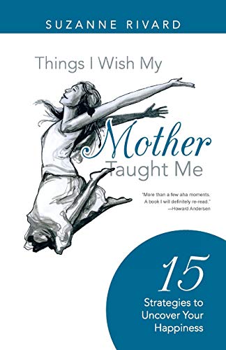 Things I Wish My Mother Taught Me 15 Strategies To Uncover Your Happiness [Paperback]