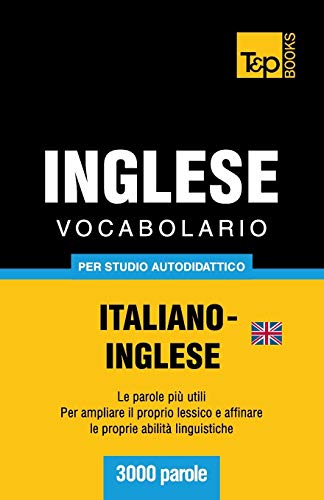 Vocabolario Italiano-Inglese Britannico per Studio Autodidattico - 3000 Parole [Paperback]
