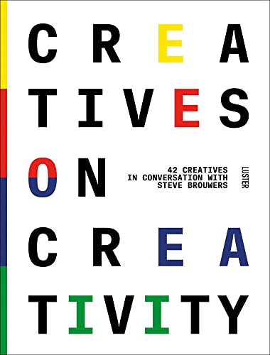 Creatives on Creativity 44 Creatives in Conversation with Steve Brouwers [Hardcover]