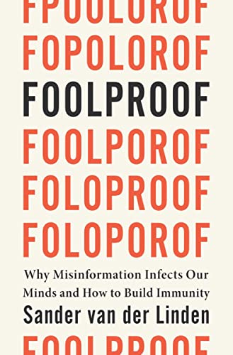 Foolproof Why Misinformation Infects Our Minds and How to Build Immunity [Hardcover]