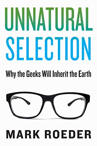 Unnatural Selection Why the Geeks Will Inherit the Earth [Hardcover]