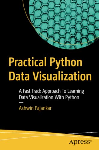 Practical Python Data Visualization A Fast Track Approach To Learning Data Visu [Paperback]