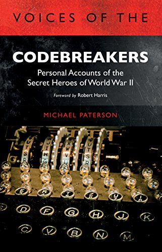 Voices of the Codebreakers Personal accounts of the secret heroes of World War  [Paperback]
