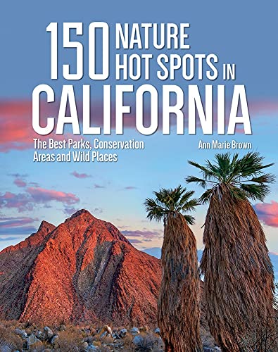 150 Nature Hot Spots in California  The Best Parks, Conservation Areas and Wild [Paperback]