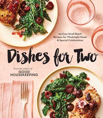 Good Housekeeping Dishes For Two 125 Easy Small-Batch Recipes for Weeknight Mea [Hardcover]