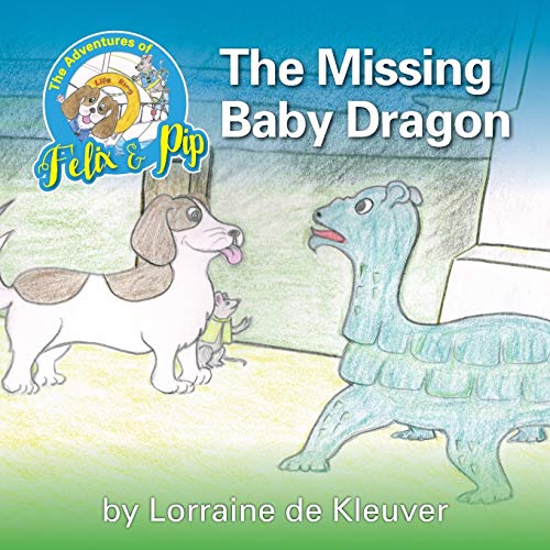 Adventures Of Felix And Pip - The Missing Baby Dragon