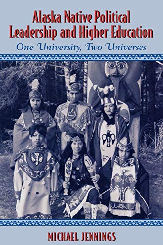 Alaska Native Political Leadership and Higher Education One University, Two Uni [Paperback]