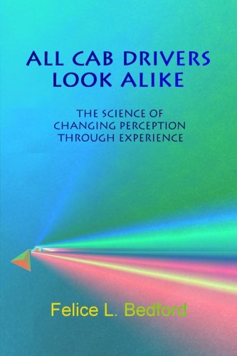 All Cab Drivers Look Alike  The Science of Changing Perception Through Experien [Paperback]