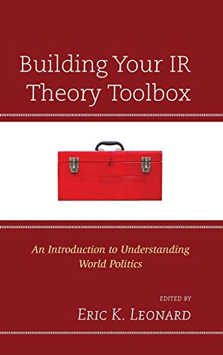 Building Your IR Theory Toolbox An Introduction to Understanding World Politics [Hardcover]