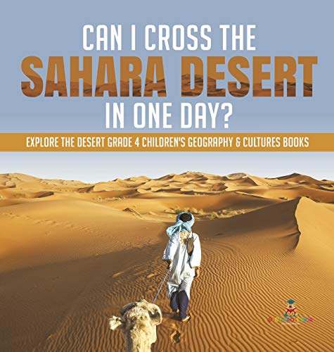Can I Cross the Sahara Desert in One Day - Explore the Desert Grade 4 Children' [Hardcover]