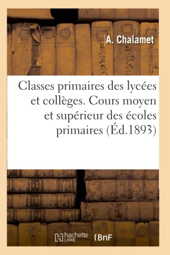 Classes Primaires des Lycees et Colleges. Cours Moyen et Superieur des Ecoles Pr [Paperback]