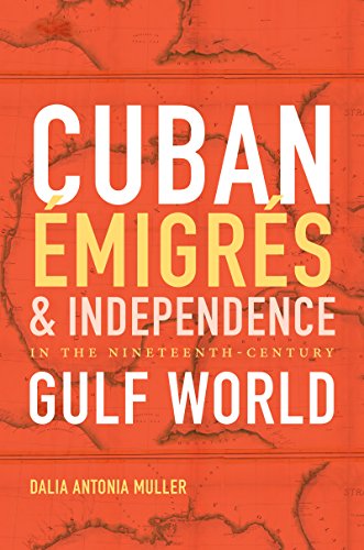 Cuban migrs And Independence In The Nineteenth-Century Gulf World (envisioning [Paperback]