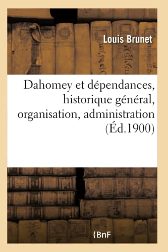 Dahomey Et Dependances, Historique General, Organisation, Administration, Ethnog