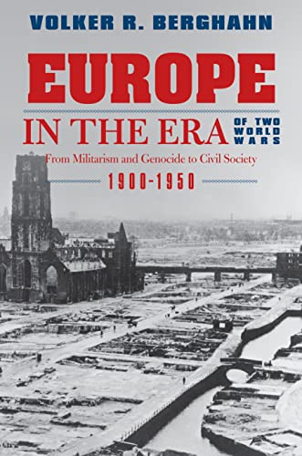 Europe in the Era of Two World Wars From Militarism and Genocide to Civil Socie [Paperback]