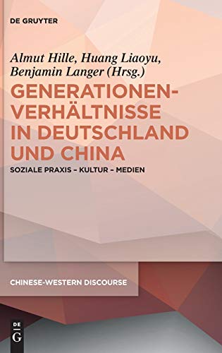 Generationenverhltnisse in Deutschland und China  Soziale Praxis - Kultur - Me [Hardcover]
