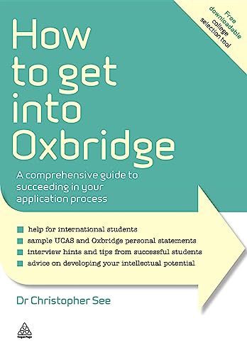 How to Get Into Oxbridge A Comprehensive Guide to Succeeding in Your Applicatio [Paperback]