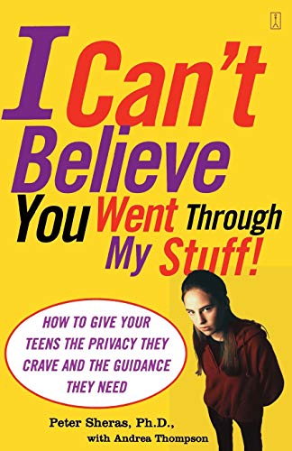 I Can&39t Believe You Went Through My Stuff How to Give Your Teens the Priva [Paperback]