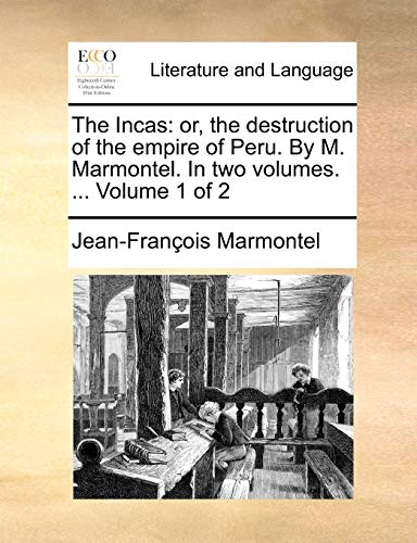 Incas  Or, the destruction of the empire of Peru. by M. Marmontel. in two volum [Paperback]