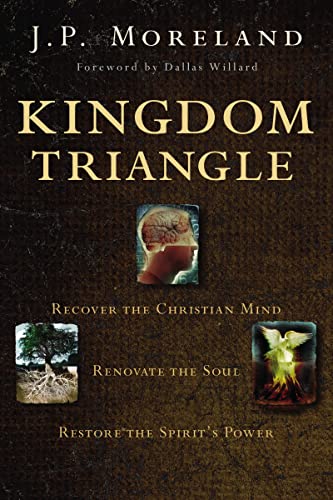 Kingdom Triangle Recover the Christian Mind, Renovate the Soul, Restore the Spi [Paperback]