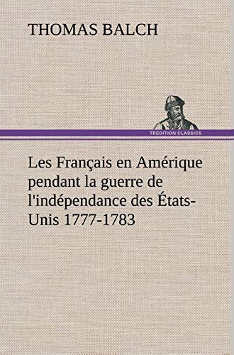 Les Francais En Amerique Pendant La Guerre De L'independance Des Etats-Unis 1777 [Hardcover]