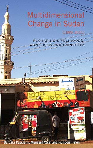 Multidimensional Change in Sudan (19892011) Reshaping Livelihoods, Conflicts a [Hardcover]