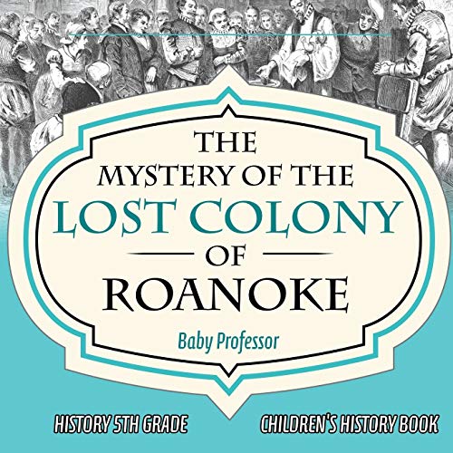 Mystery of the Lost Colony of Roanoke - History 5th Grade Children's History Boo [Paperback]