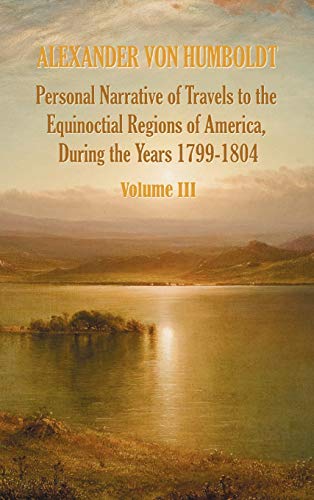 Personal Narrative of Travels to the Equinoctial Regions of America, During the  [Hardcover]