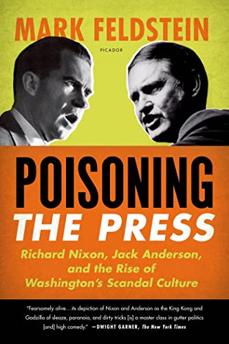 Poisoning the Press Richard Nixon, Jack Anderson, and the Rise of Washington's  [Paperback]