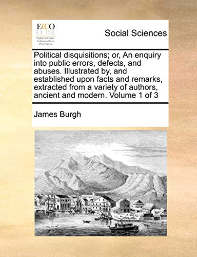 Political Disquisitions Or, An Enquiry Into Public Errors, Defects, And Abuses. [Paperback]