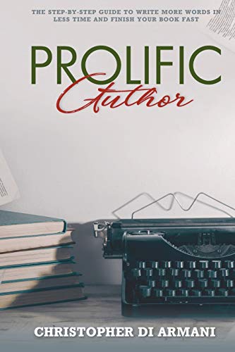 Prolific Author  The Step-By-Step Guide to Write More Words in Less Time and Fi [Paperback]