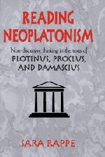 Reading Neoplatonism Non-discursive Thinking in the Texts of Plotinus, Proclus, [Hardcover]