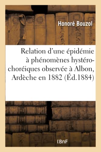 Relation D'Une Epidemie A Phenomenes Hystero-Choreiques Observee A Albon, Ardech