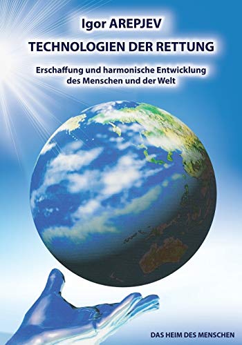 Technologien Der Rettung - Erschaffung Und Harmonische Entwicklung Des Menschen  [Paperback]