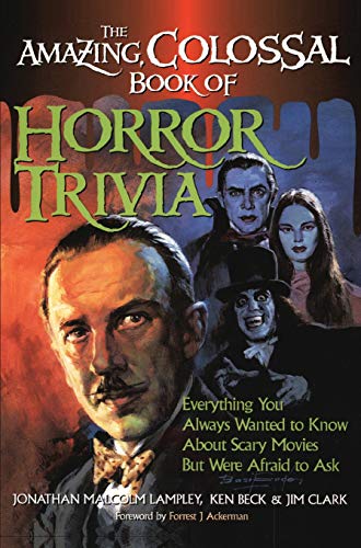 The Amazing, Colossal Book of Horror Trivia Everything You Always Wanted to Kno [Hardcover]