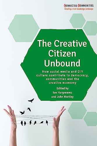 The Creative Citizen Unbound How Social Media and DIY Culture Contribute to Dem [Hardcover]