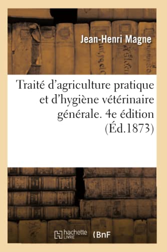 Traite D'Agriculture Pratique Et D'Hygiene Veterinaire Generale. 4e Edition