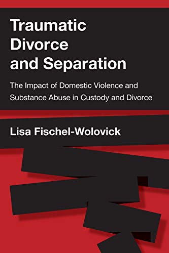 Traumatic Divorce and Separation The Impact of Domestic Violence and Substance  [Paperback]