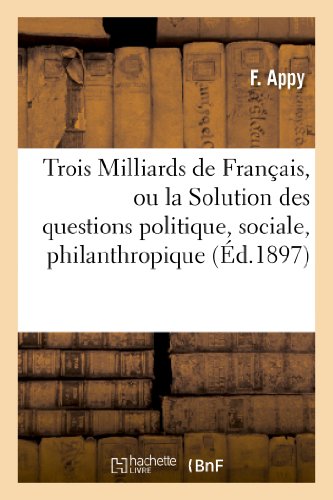 Trois Milliards de Francais, Ou la Solution des Questions Politique, Sociale, Ph [Paperback]