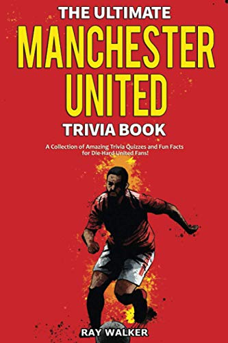Ultimate Manchester United Trivia Book  A Collection of Amazing Trivia Quizzes  [Paperback]