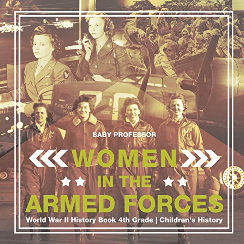 Women in the Armed Forces - World War II History Book 4th Grade Children's Histo [Paperback]