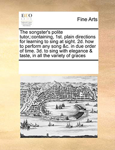 songster's polite tutor,containing, 1st. plain directions for learning to sing  [Paperback]
