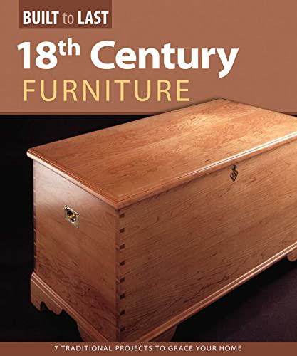 18th Century Furniture(Built to Last) 7 Traditional Projects to Grace Your Home [Paperback]