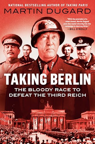 Taking Berlin The Bloody Race to Defeat the Third Reich [Paperback]
