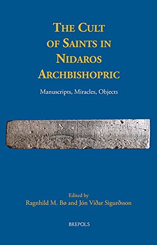 The Cult of Saints in Nidaros Archbishopric Manuscripts, Miracles, Objects [Hardcover]