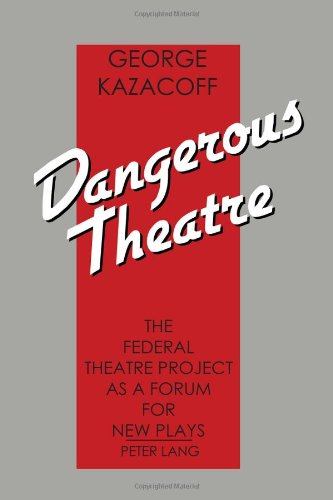 Dangerous Theatre  The Federal Theatre Project as a Forum for New Plays [Hardcover]