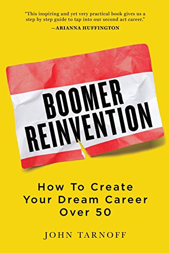 Boomer Reinvention How To Create Your Dream Career Over 50 [Paperback]