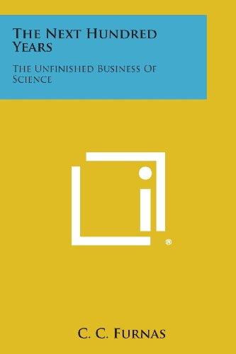 Next Hundred Years  The Unfinished Business of Science [Paperback]