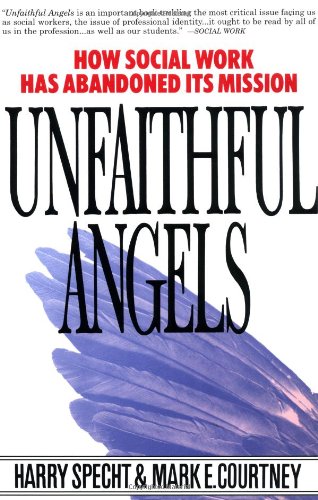 Unfaithful Angels How Social Work Has Abandoned its Mission [Paperback]