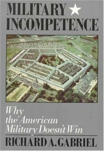 Military Incompetence Why the American Military Doesn't Win [Paperback]